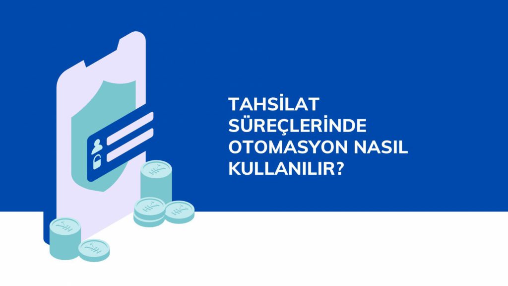 Tahsilat Süreçlerinde Otomasyon Nasıl Kullanılır?