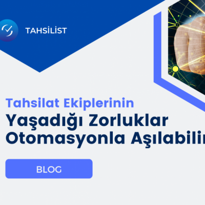 Tahsilat Ekiplerinin Yaşadığı Zorluklar Otomasyon ile Aşılabilir